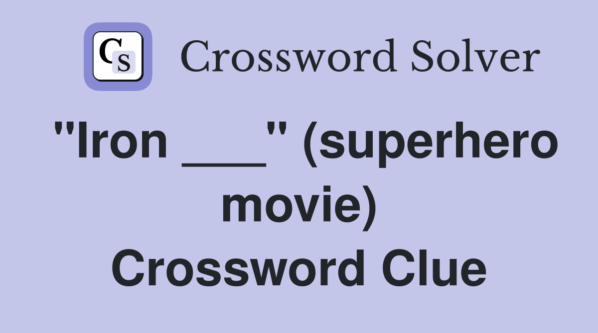 "Iron ___" (superhero movie) Crossword Clue Answers Crossword Solver
